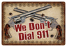 Rivers Edge TIN Sign 12"x17" "WE Don't Dial 911"